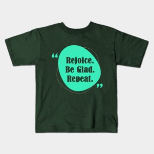 Rejoice Be Glad Repeat! Kids T-Shirt